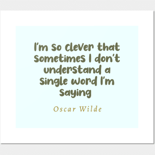 I'm So Clever That Sometimes I Don't Understand A Single Word I'm Saying Oscar Wilde Quote Posters and Art